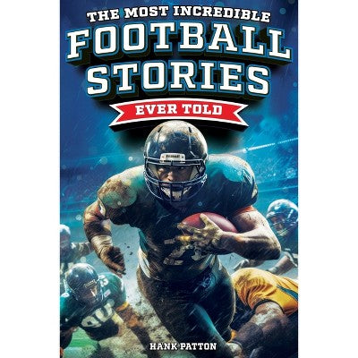 The Most Incredible Football Stories Ever Told - by Hank Patton (Paperback) *ADD 3 TO YOUR CART & 1 IS FREE!*