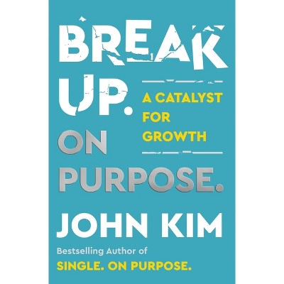 Break Up on Purpose - by John Kim (Hardcover) *ADD 3 TO YOUR CART & 1 IS FREE!*