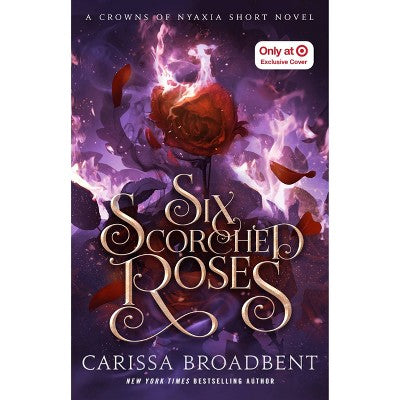 Six Scorched Roses - Target Exclusive Edition - by Carissa Broadbent (Hardcover) *ADD 3 TO YOUR CART & 1 IS FREE!*