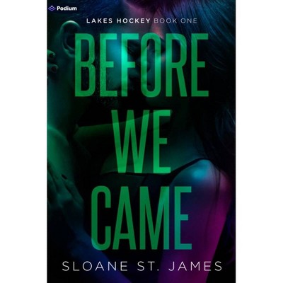 Before We Came - by Sloane St. James (Paperback)