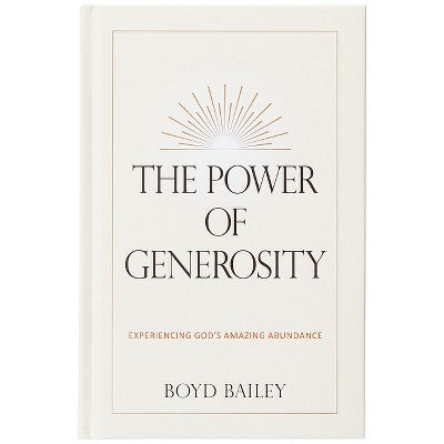 The Power of Generosity - by Boyd Bailey (Hardcover) *ADD 3 TO YOUR CART & 1 IS FREE!*