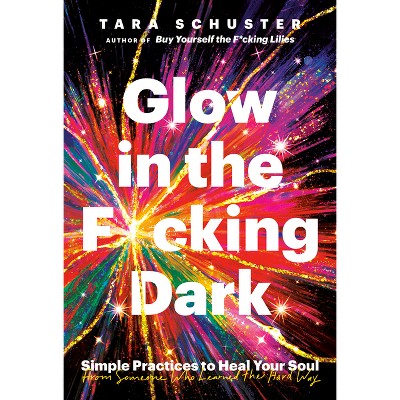 Glow in the F*cking Dark - by Tara Schuster (Hardcover) *ADD 3 TO YOUR CART & 1 IS FREE!*